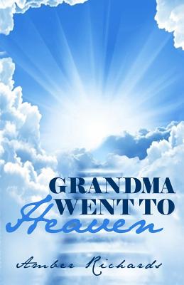 Grandma Went to Heaven - Richards, Amber