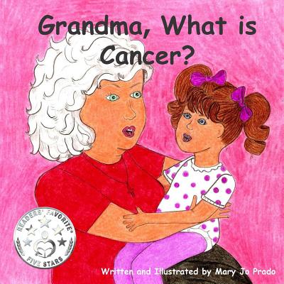 Grandma, What is Cancer? - Prado, Mary Jo