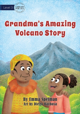 Grandma's Amazing Volcano Story - Spelman, Emma