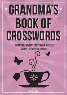 Grandma's Book Of Crosswords: 100 novelty crossword puzzles