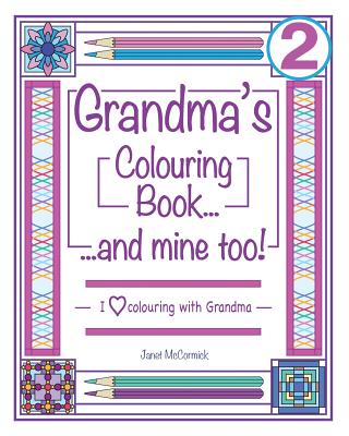 Grandma's Colouring Book...and Mine Too!: I Love Colouring with Grandma Volume 2 - McCormick, Janet