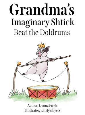 Grandma's Imaginary Shtick Beat the Doldrums - Fields, Donna