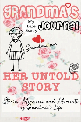Grandma's Journal - Her Untold Story: Stories, Memories and Moments of Grandma's Life: A Guided Memory Journal - Publishing Group, The Life Graduate