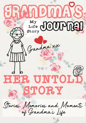 Grandma's Journal - Her Untold Story: Stories, Memories and Moments of Grandma's Life - Publishing Group, The Life Graduate