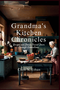 Grandma's Kitchen Chronicles: Recipes and Stories Passed Down Through Generations