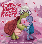 Grandma's Magical Kisses: A Book about the Power of a Grandma's Kiss and Never-ending Love: A Book about the Power