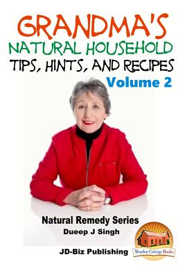 Grandma's Natural Household Tips, Hints, and Recipes Volume 2 - Davidson, John, and Mendon Cottage Books (Editor), and Singh, Dueep Jyot