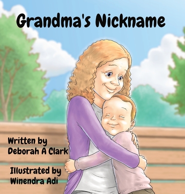 Grandma's Nickname: Illustrated by Winendra Adi - Clark, Deborah A