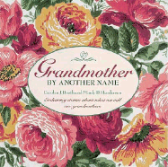Grandmother by Another Name: Endearing Stories about What We Call Our Grandmothers