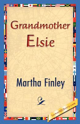 Grandmother Elsie - Finley, Martha, and 1stworld Library (Editor)