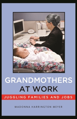 Grandmothers at Work: Juggling Families and Jobs - Meyer, Madonna Harrington