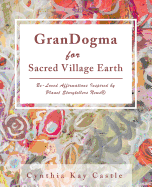 Grandogma for Sacred Village Earth: Be-Loved Affirmations Inspired by Planet Storytellers News(r)