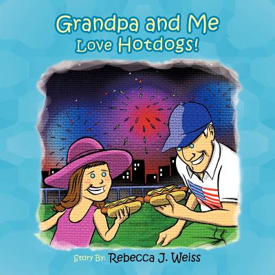 Grandpa and Me Love Hotdogs! - Weiss, Rebecca J.