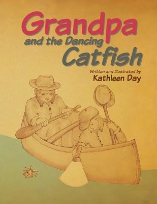 Grandpa and the Dancing Catfish - Day, Kathleen