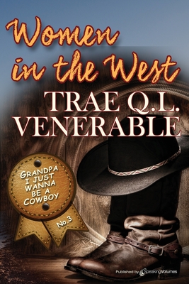 Grandpa I Just Wanna be a Cowboy: Women in the West - Venerable, Trae Q L