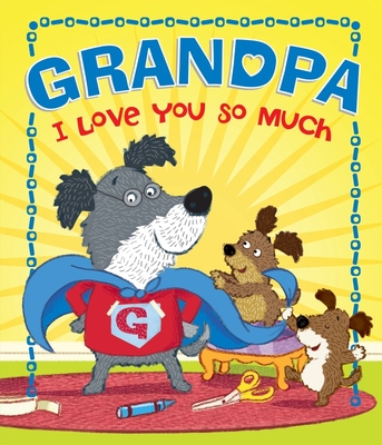 Grandpa, I Love You So Much - Sequoia Children's Publishing