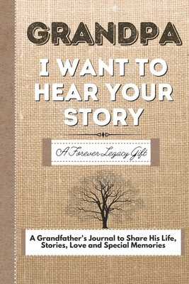 Grandpa, I Want To Hear Your Story: A Grandfathers Journal To Share His Life, Stories, Love And Special Memories - Publishing Group, The Life Graduate