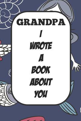 Grandpa I Wrote A Book About You: Fill In The Blank Book With Prompts About What I Love About Poppy/ Father's Day / Birthday Gifts - Tricori Series