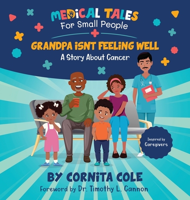 Grandpa Isn't Feeling Well - Cole, Cornita, and Cannon, Timothy L, Dr. (Foreword by)