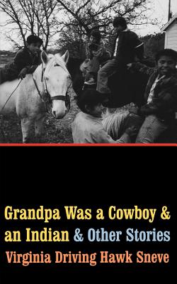 Grandpa Was a Cowboy and an Indian and Other Stories - Sneve, Virginia Driving Hawk