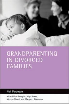 Grandparenting in Divorced Families - Ferguson, Neil, Mr., and With, and Douglas, Gillian