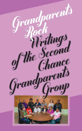 Grandparents Rock: Writings of the Second Chance Grandparents Group