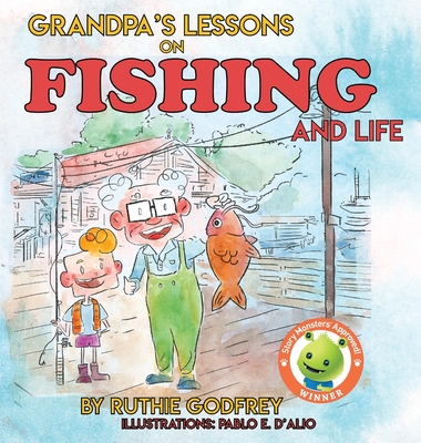 Grandpa's Lessons on Fishing and Life - Godfrey, Ruthie
