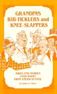 Grandpa's Rib-Ticklers and Knee-Slappers: Jokes and Stories(some Bawdy) from America's Past