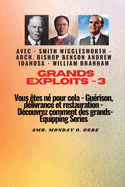 Grands Exploits - 3 Vous ?tes n? pour cela - Gu?rison, d?livrance et restauration: D?couvrez comment des plus grands