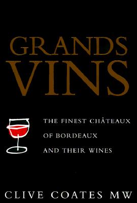 Grands Vins: The Finest Chteaux of Bordeaux and Their Wines - Coates, Clive
