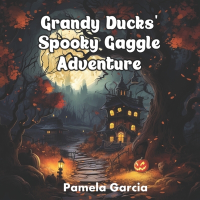 Grandy Ducks' Spooky Gaggle Adventure - Garcia, Pamela