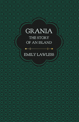 Grania - The Story of an Island: With an Introductory Chapter by Helen Edith Sichel - Lawless, Emily, and Sichel, Helen Edith (Contributions by)