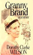 Granny Brand: Her Story - Wilson, Dorothy Clarke