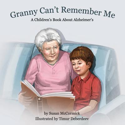 Granny Can't Remember Me: A Children's Book About Alzheimer's - McCormick, Susan