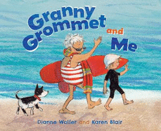 Granny Grommet and Me: A sweet picture book about surfing grannies