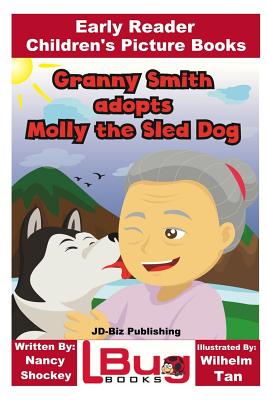 Granny Smith adopts Molly the Sled Dog - Early Reader - Children's Picture Books - Davidson, John, and Mendon Cottage Books (Editor)