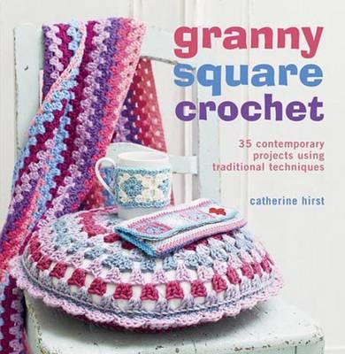 Granny Square Crochet - Hirst, Catherine