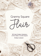 Granny Square Flair Us Terms Edition: 50 Fresh, Modern Variations of the Classic Crochet Square