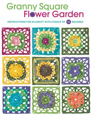 Granny Square Flower Garden: Instructions for Blanket with Choice of 12 Squares - Hubert, Margaret