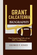 Grant Calcaterra Biography: The Inspiring Life of an NFL Trailblazer