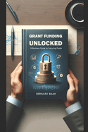 Grant Funding Unlocked: A Business Guide to Securing Funds