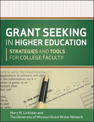 Grant Seeking in Higher Education: Strategies and Tools for College Faculty - Licklider, Mary M, and The University of Missouri Grant Writer Network