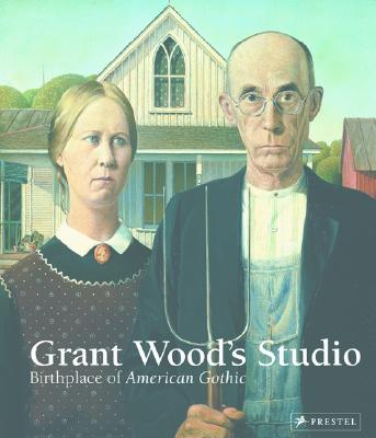 Grant Wood's Studio: Birthplace of American Gothic - Milosch, Jane C (Editor), and Corn, Wanda M (Contributions by), and Dennis, James M (Contributions by)