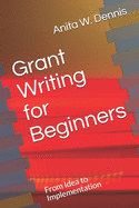 Grant Writing for Beginners: From Idea to Implementation