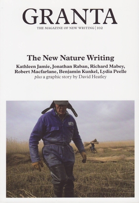Granta 102: New Nature Writing - Cowley, Jason