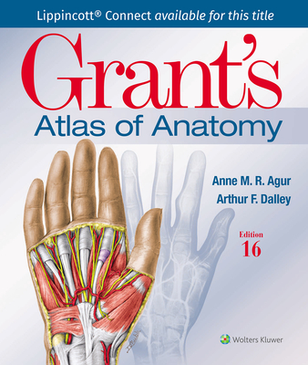 Grant's Atlas of Anatomy - Agur, Anne M R, BSC, Msc, PhD, and Dalley II, Arthur F, PhD