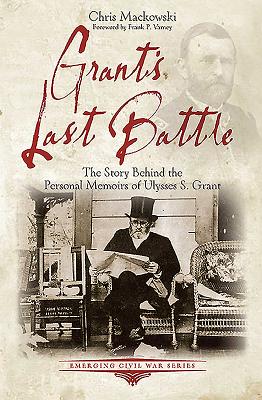 Grant'S Last Battle: The Story Behind the Personal Memoirs of Ulysses S. Grant - Mackowski, Chris