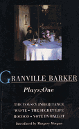 Granville Barker Plays: 1: Voysey Inheritance; Waste; The Secret Life; Rococo; Vote by Ballot