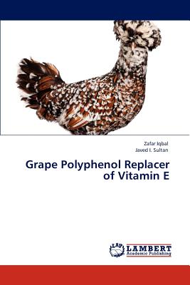 Grape Polyphenol Replacer of Vitamin E - Iqbal, Zafar, Professor, PhD, and I Sultan, Javed