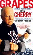 Grapes:: A Vintage View of Hockey - Cherry, Don, and Fischler, Stan